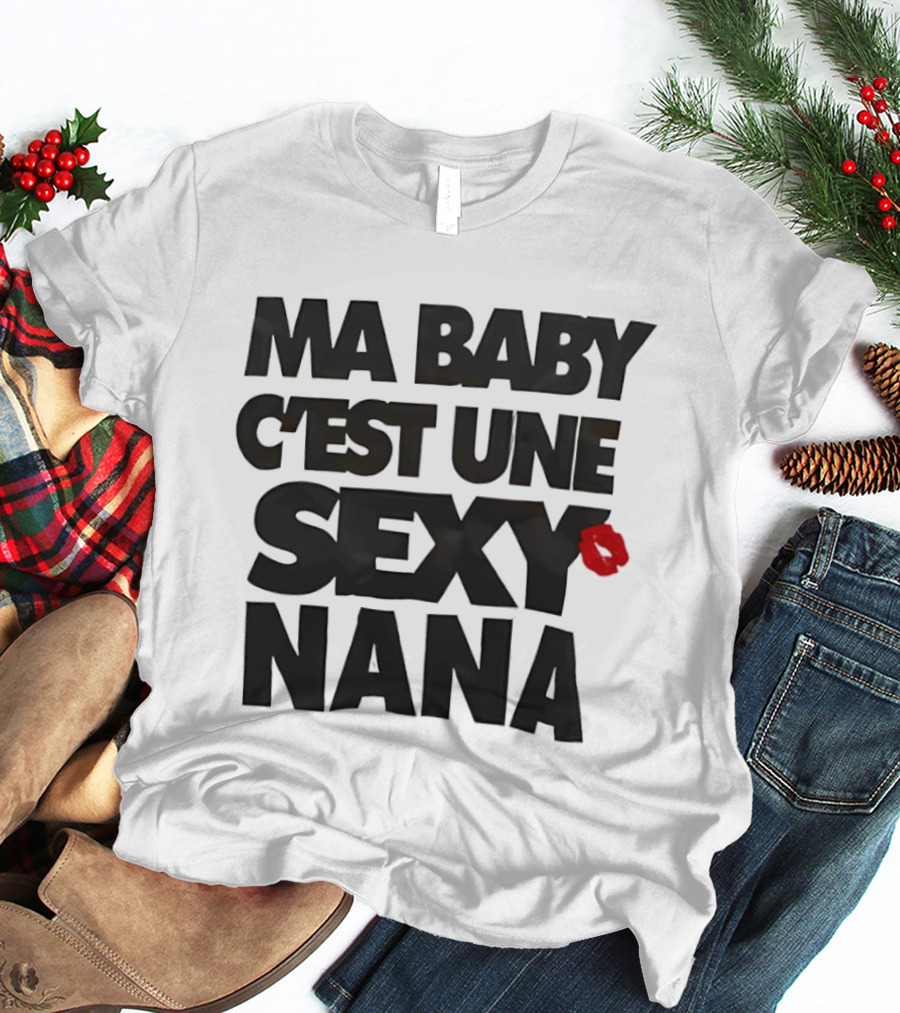 Ma Baby C'est Une Sexy Nana Lips Kiss T-Shirt