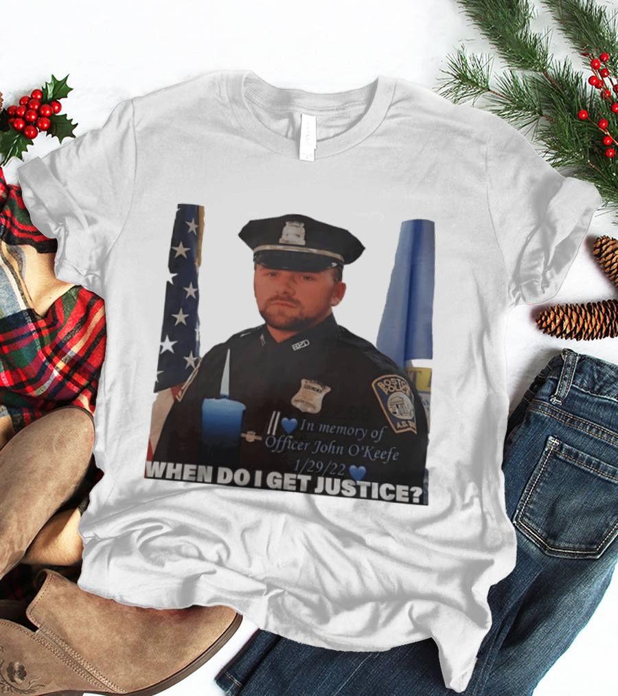 In Memory Of Officer John O'Keefe Boston Police When Do I Get Justice 1/29/22 T-Shirt