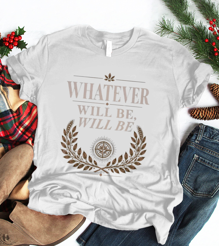Whatever Will Be Will Be Compass Wheat Laurel Wreath T-Shirt