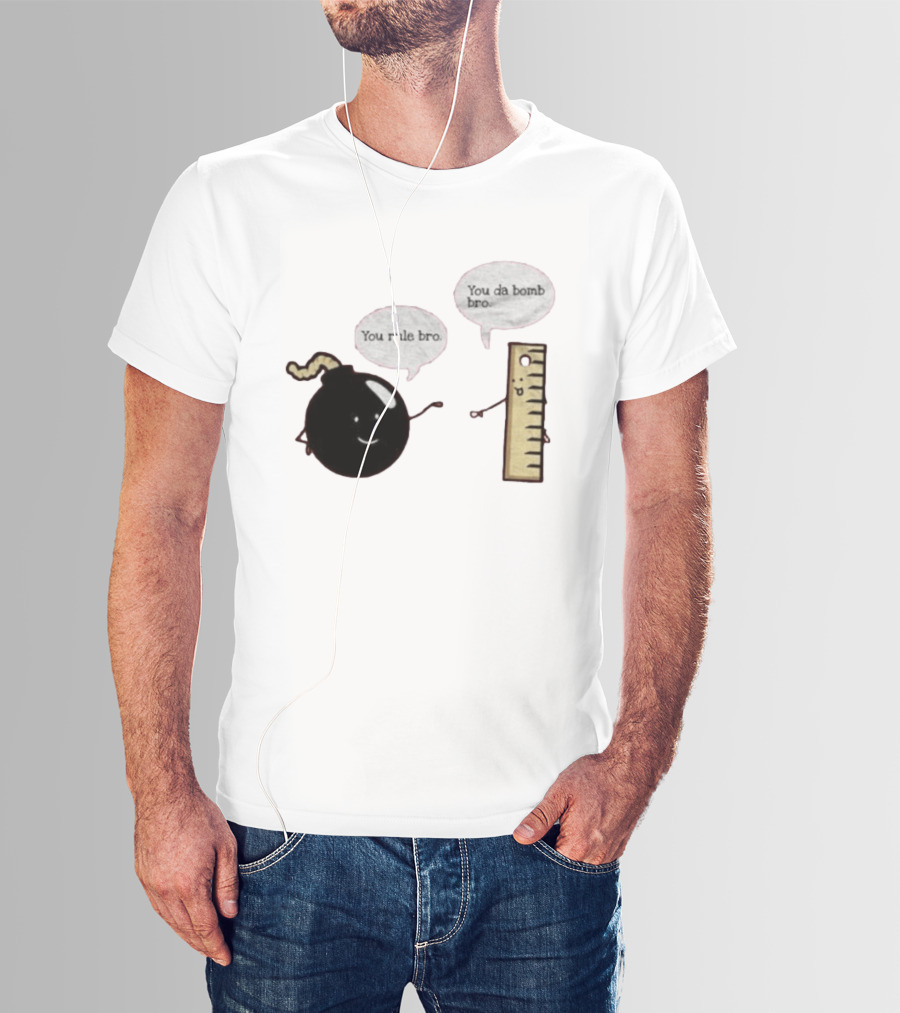 You Rule Bro You Da Bomb Bro Funny Cartoon Bomb And Ruler T-Shirt