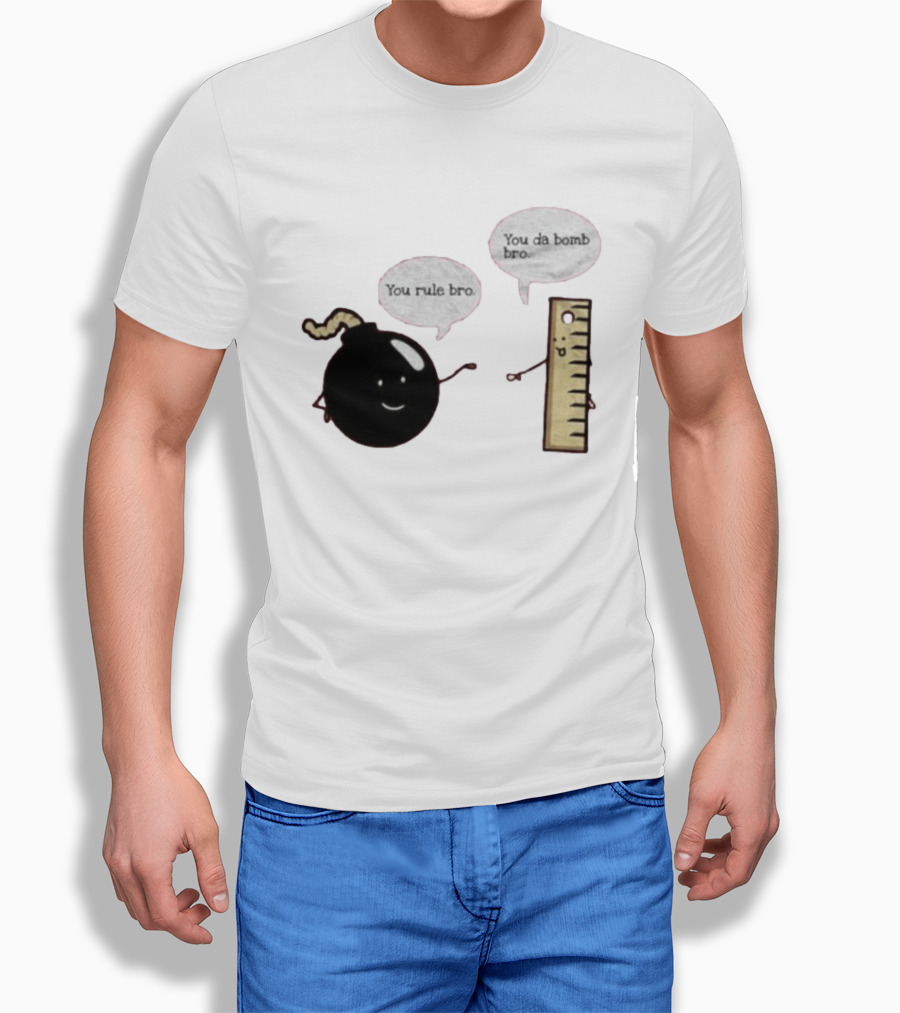 You Rule Bro You Da Bomb Bro Funny Cartoon Bomb And Ruler T-Shirt