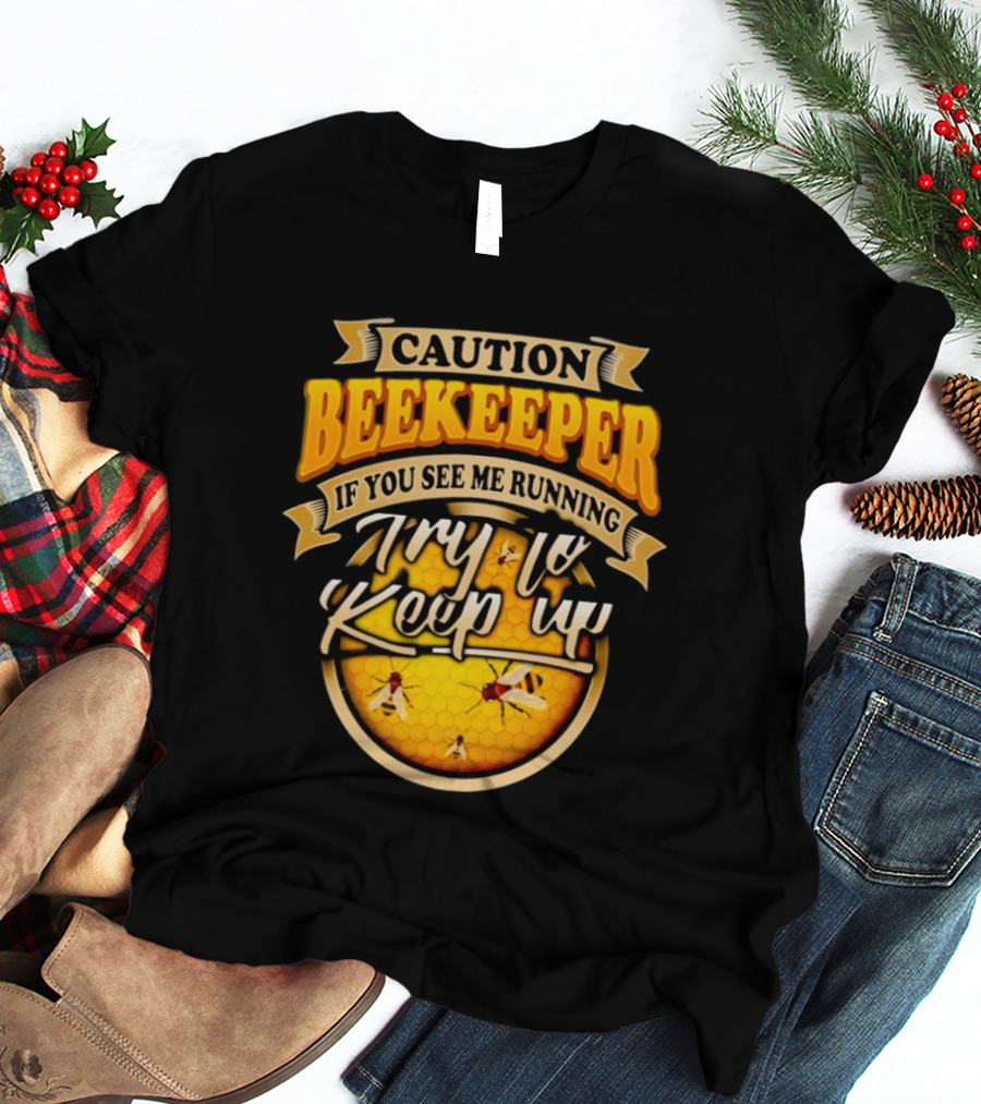 Caution Beekeeper If You See Me Running Try To Keep Up Bees Honeycomb T-Shirt