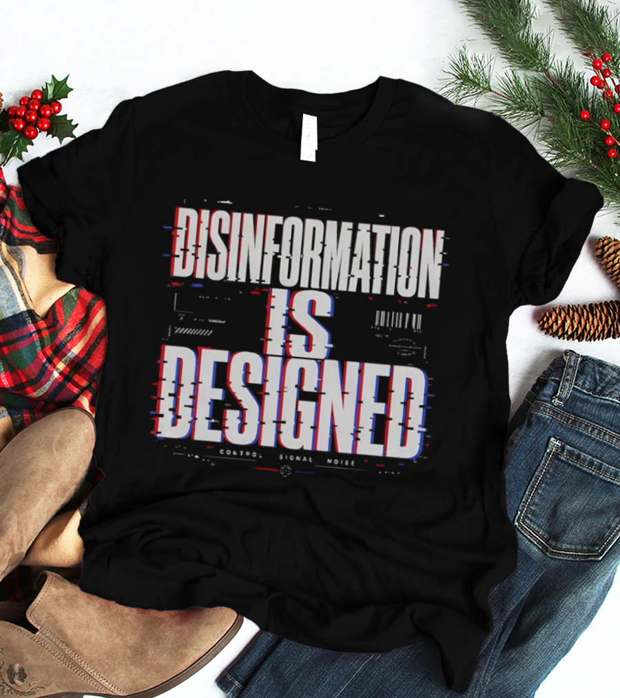 Disinformation Is Designed Control Signal Noise T-Shirt