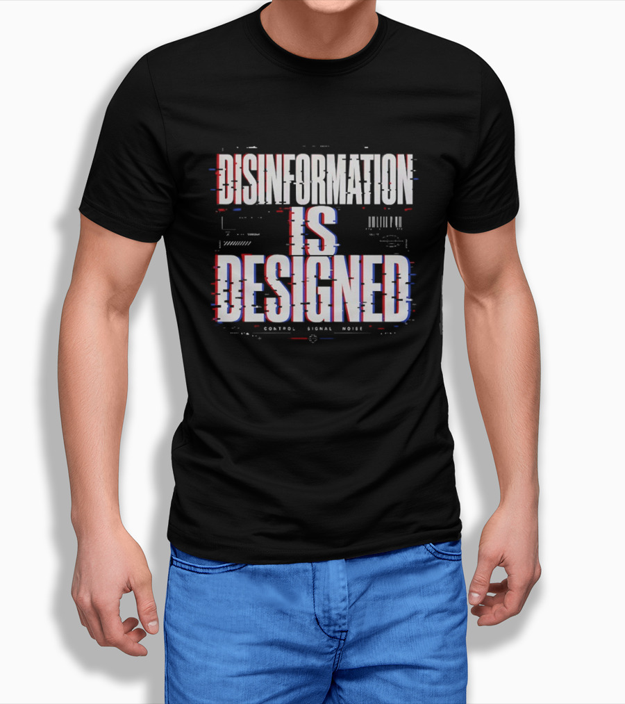 Disinformation Is Designed Control Signal Noise T-Shirt
