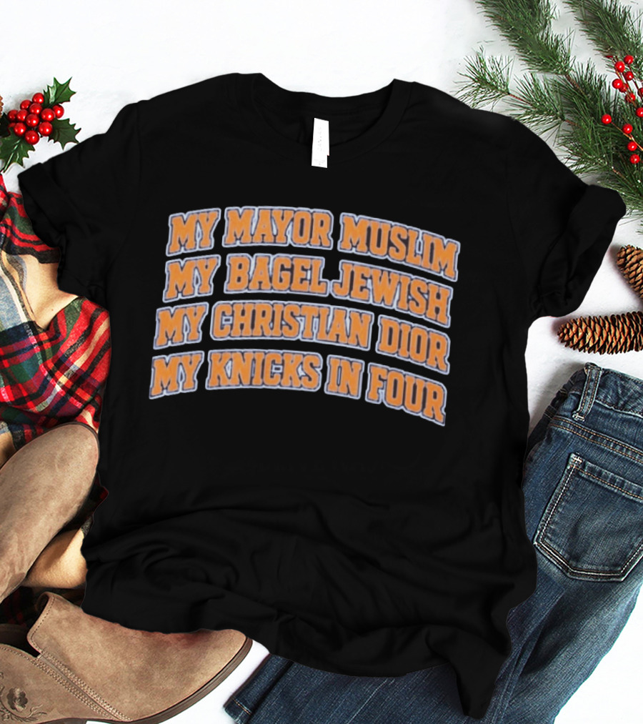 My Mayor Muslim My Bagel Jewish My Christian Dior My Knicks In Four T-Shirt