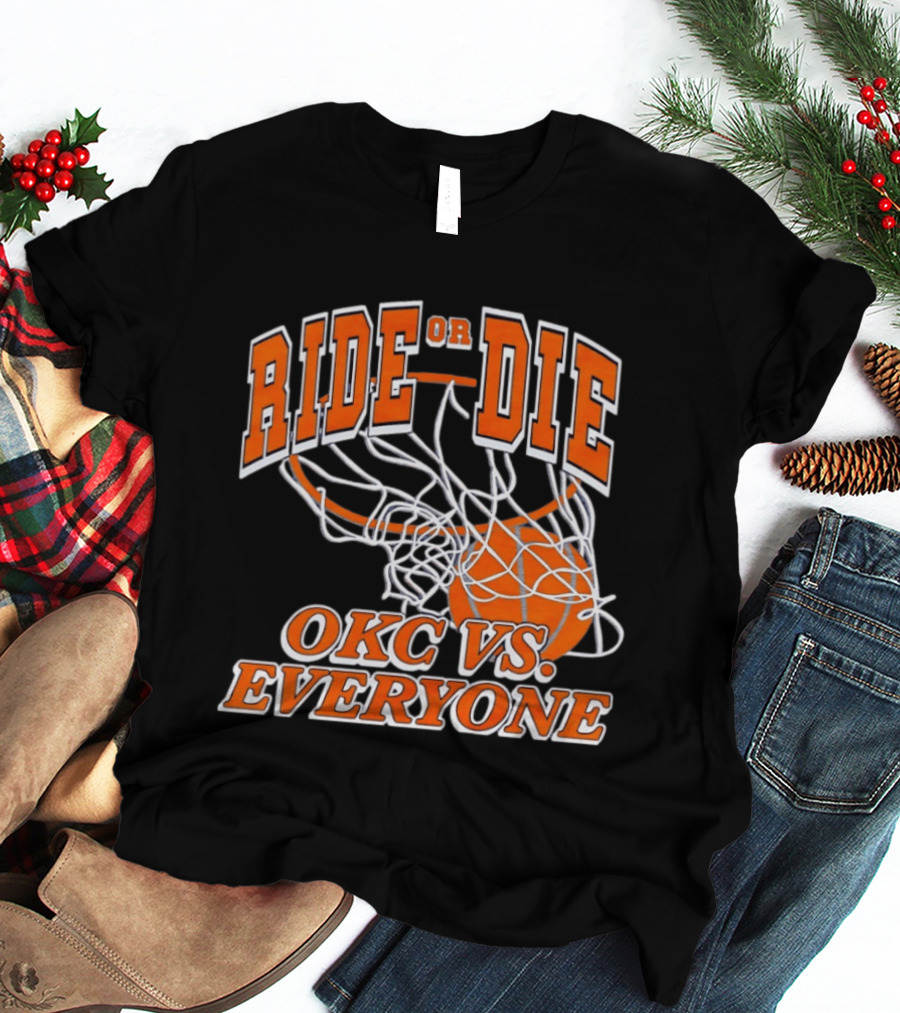 Ride Or Die OKC Vs Everyone Basketball Team Spirit T-Shirt