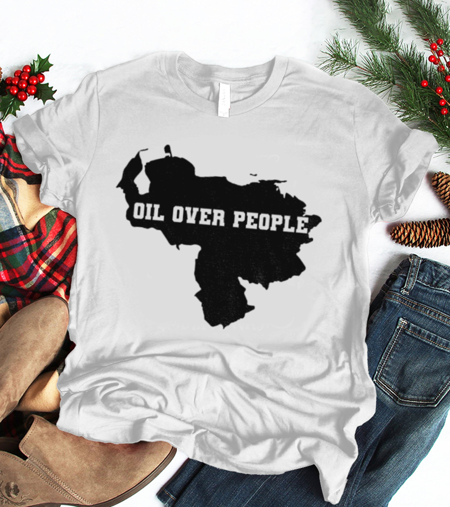 Oil Over People Anti War Venezuelan Message T-Shirt