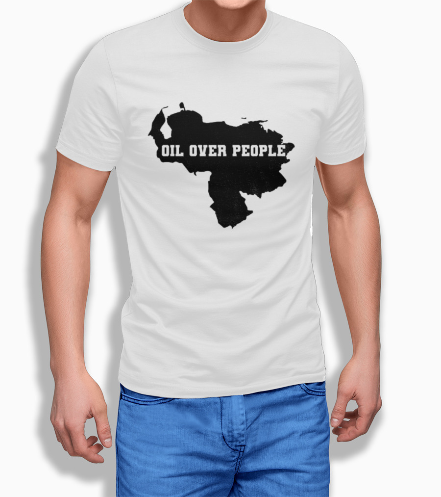 Oil Over People Anti War Venezuelan Message T-Shirt