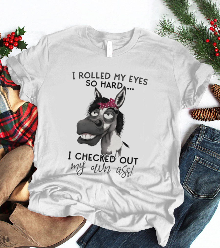 I Rolled My Eyes So Hard Donkey Humor Checked My Own Ass T-Shirt