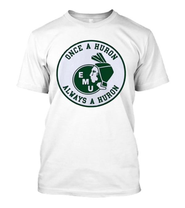 Eastern Michigan University EMU Once A Huron Always A Huron T-Shirt