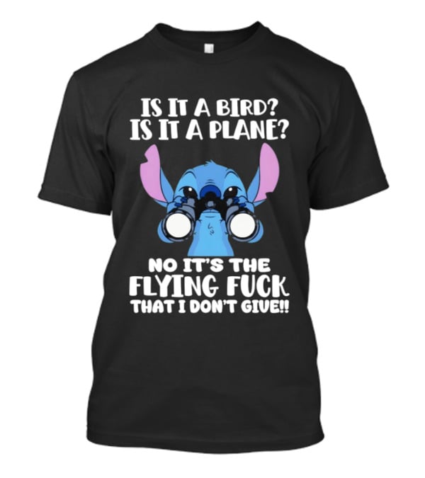 Stitch Is It A Bird Is It A Plane No It’s The Flying Fuck That I Don’t Giue T-Shirt