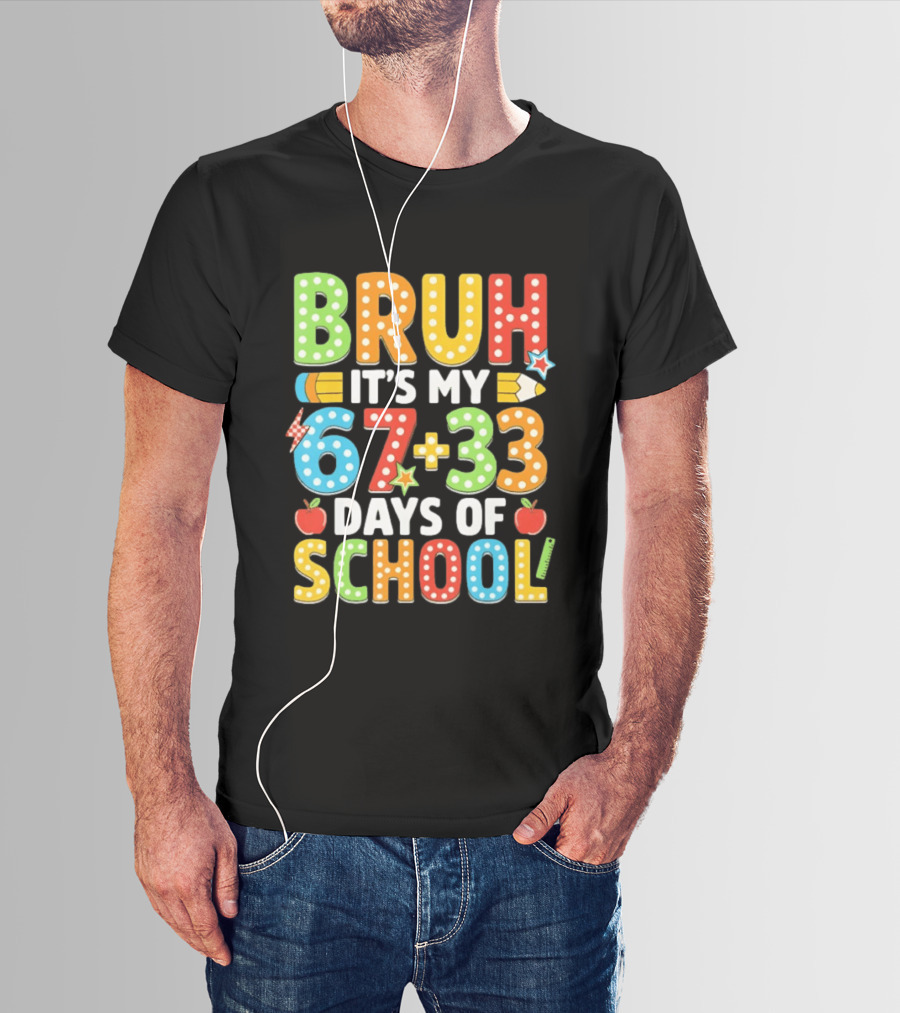 Bruh It’s My 67 33 Days Of School 100th Day T-Shirt