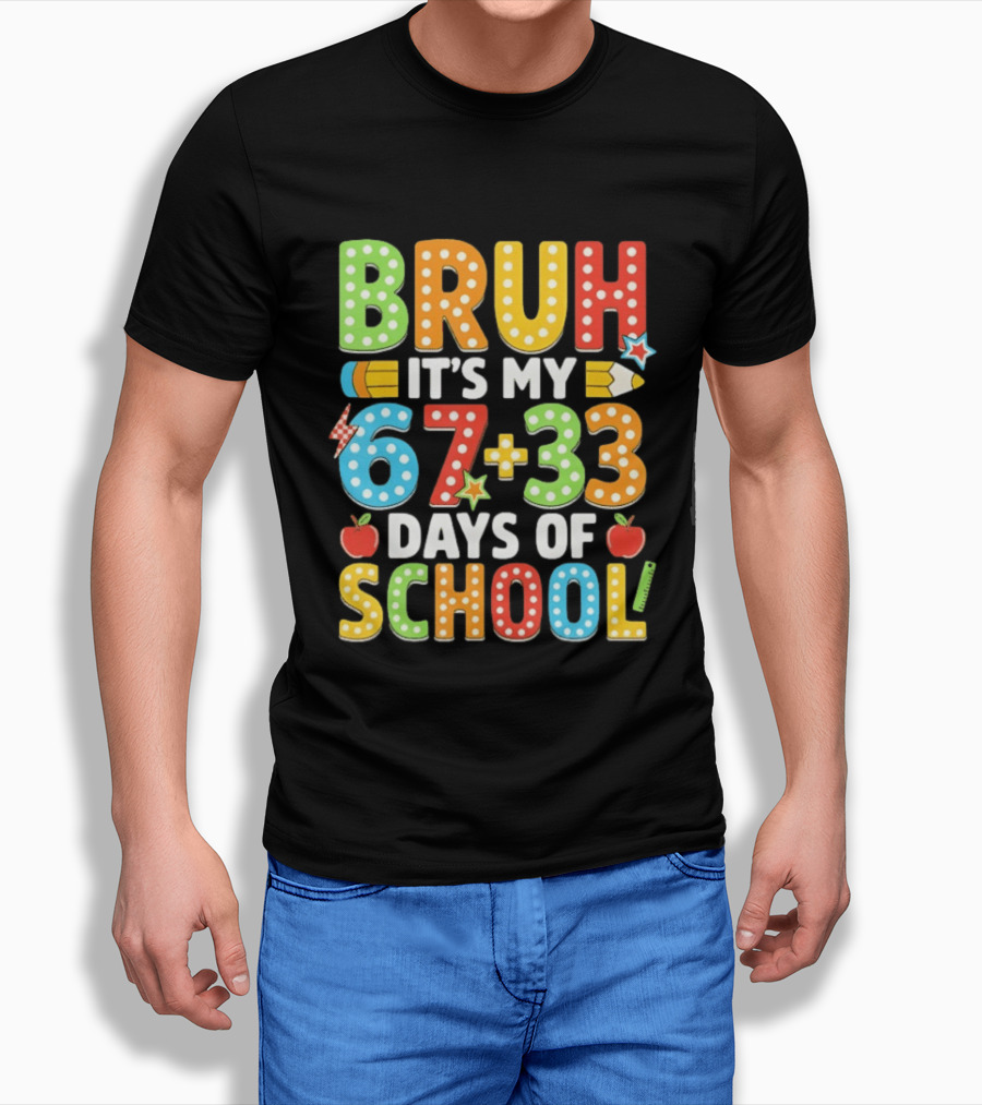 Bruh It’s My 67 33 Days Of School 100th Day T-Shirt