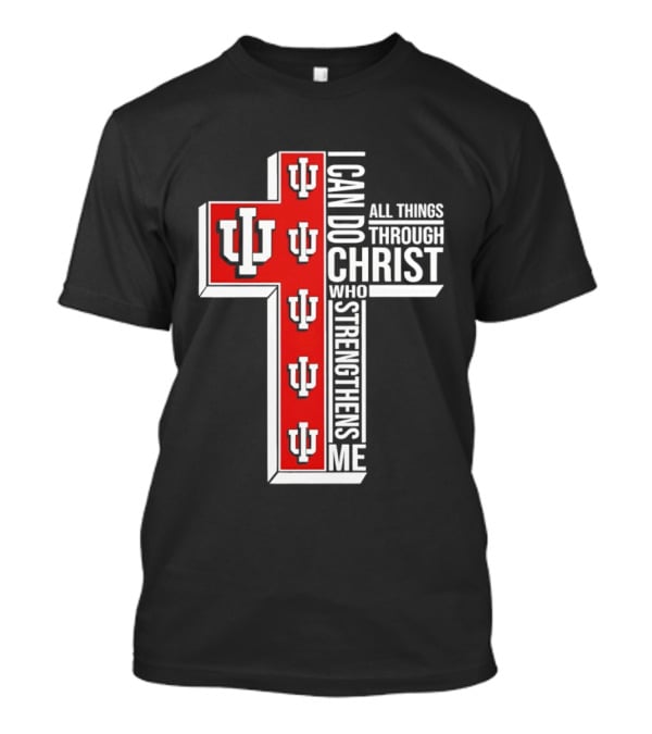 Indiana Hoosiers IU Cross I Can Do All Things Through Christ Who Strengthens Me T-Shirt