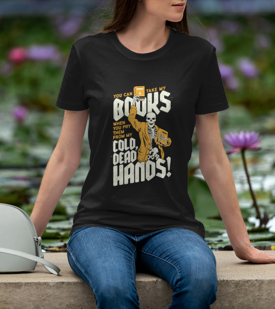 You Can Take My Books When You Pry Them From My Cold Dead Hands Skeleton T-Shirt