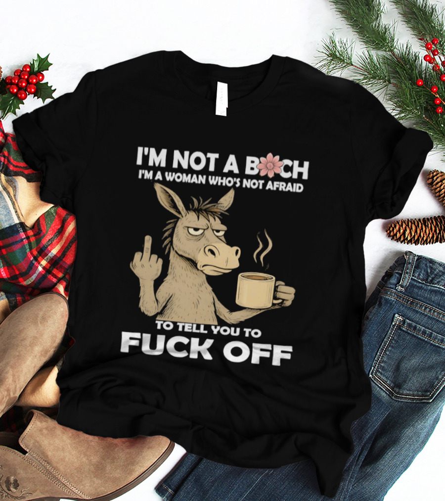 Donkey Middle Finger Coffee I'm Not A Bich I'm A Woman Who's Not Afraid To Tell You To Fuck Off T-Shirt