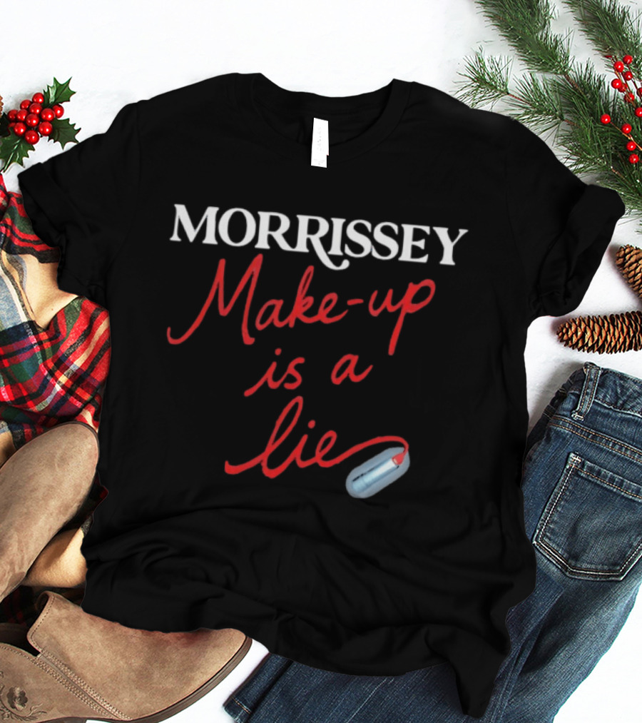 Morrissey Make Up Is A Lie Funny Text With Lipstick T-Shirt