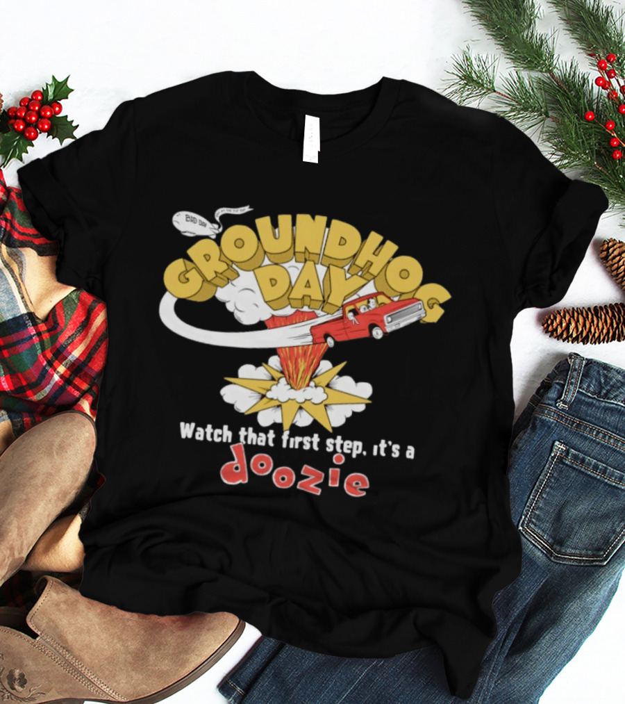 Groundhog Day That First Step It’s A Doozie T-Shirt