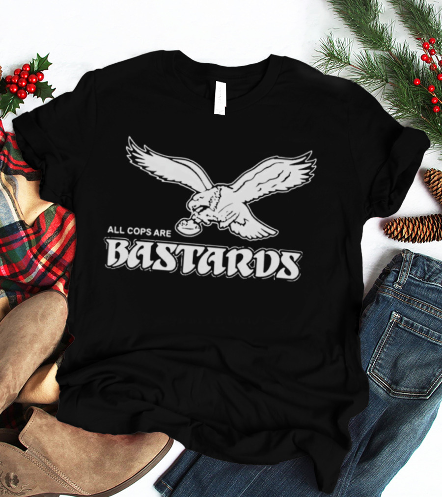 Philadelphia Eagle Inspired All Cops Are Bastards T-Shirt