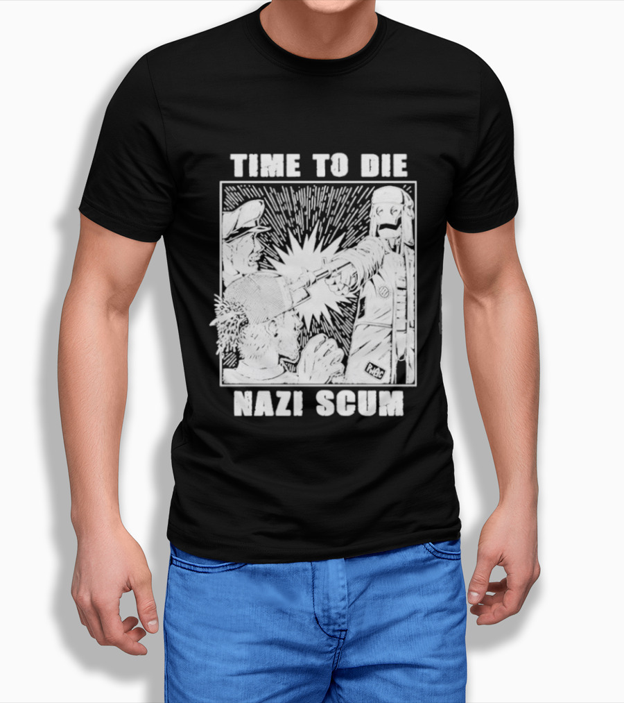 Time To Die Nazi Scum T-Shirt