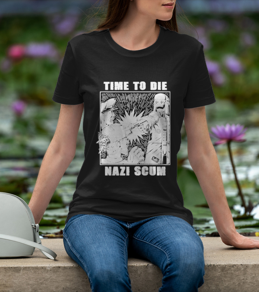 Time To Die Nazi Scum T-Shirt
