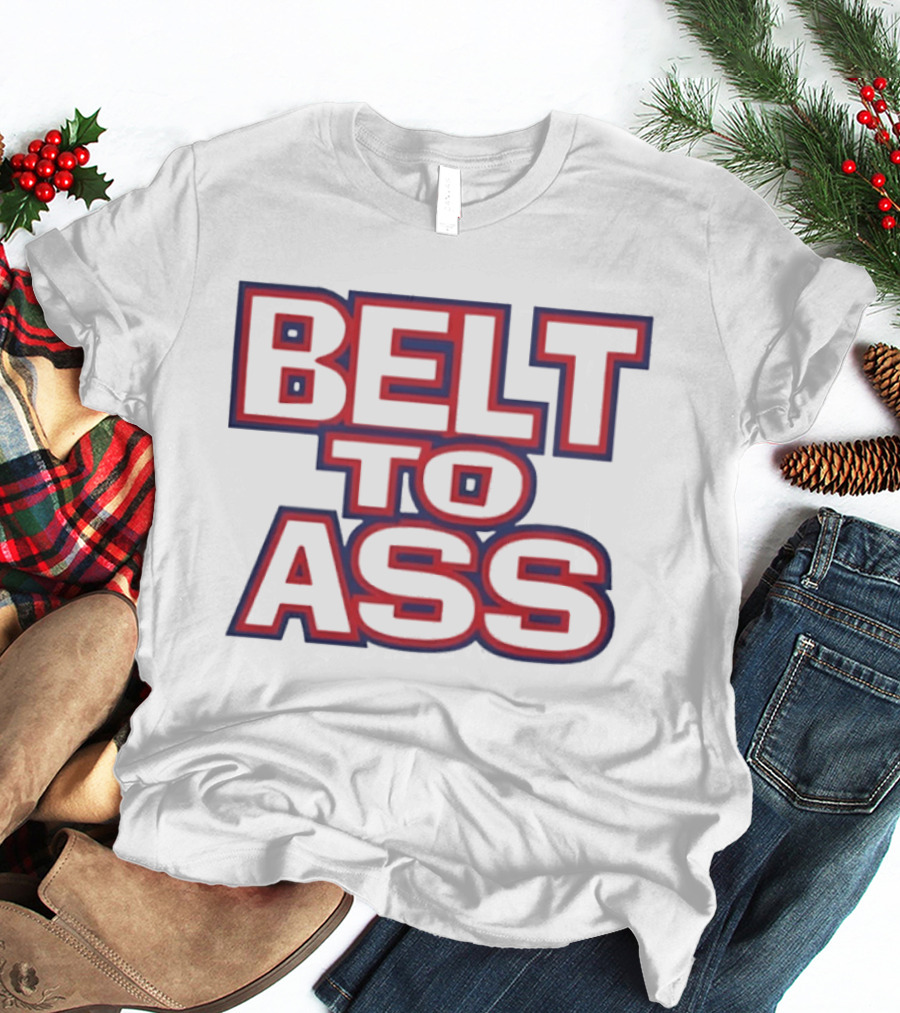 Belt To Ass Text Graphic Bold Red And Blue T-Shirt
