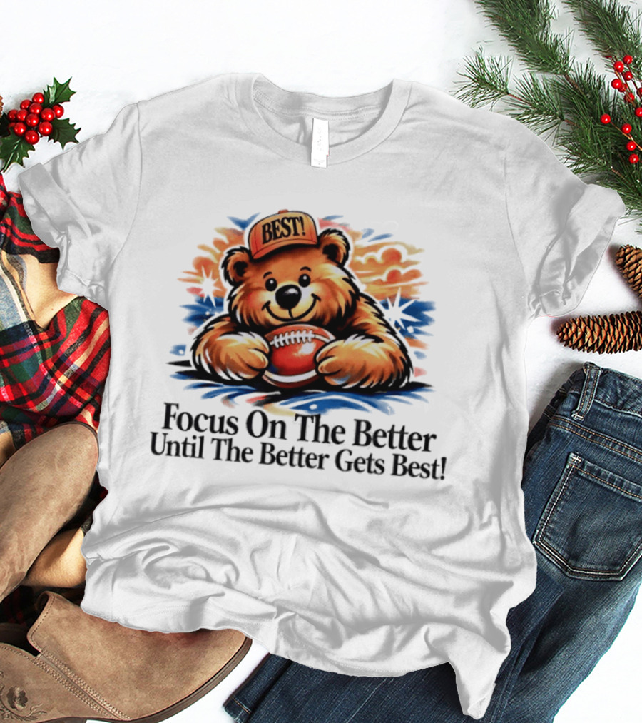Focus On The Better Until The Better Gets Best Adorable Bear With Football T-Shirt