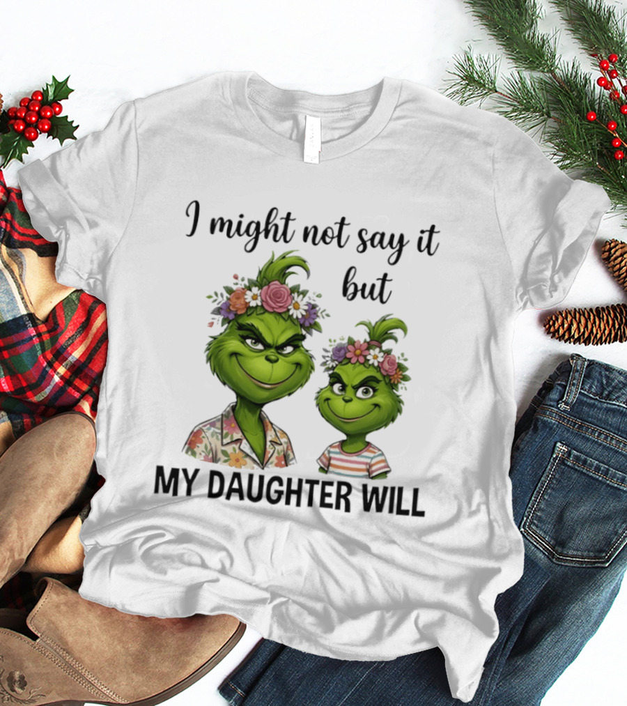 Grinch I Might Not Say It But My Daughter Will Floral Hair Mère Et Fille T-Shirt