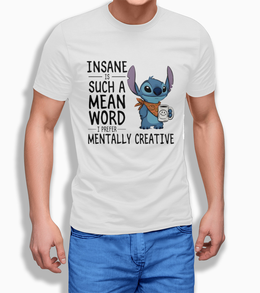 Insane Is Such A Mean Word I Prefer Mentally Creative Stitch T-Shirt