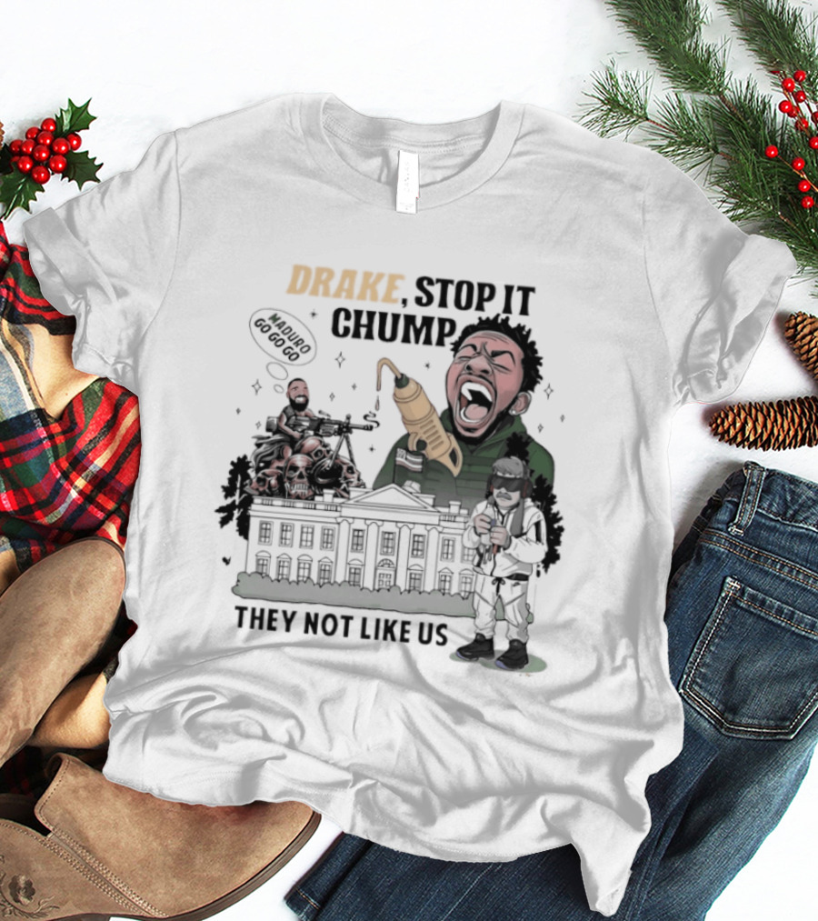 Drake Stop It Chuump Maduro Drilling They Not Like Us T-Shirt