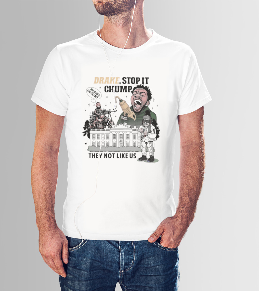Drake Stop It Chuump Maduro Drilling They Not Like Us T-Shirt
