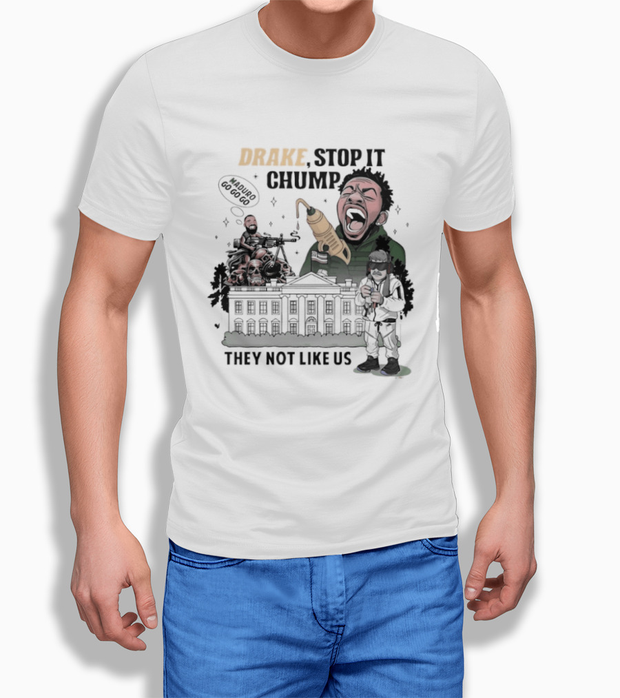 Drake Stop It Chuump Maduro Drilling They Not Like Us T-Shirt