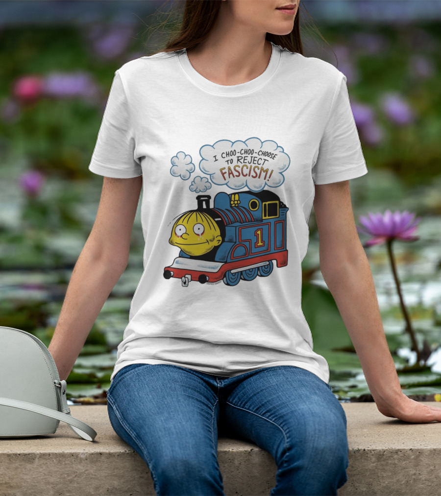 Ralph Wiggum I Choo Choo Choose To Reject Fascism Train T-Shirt