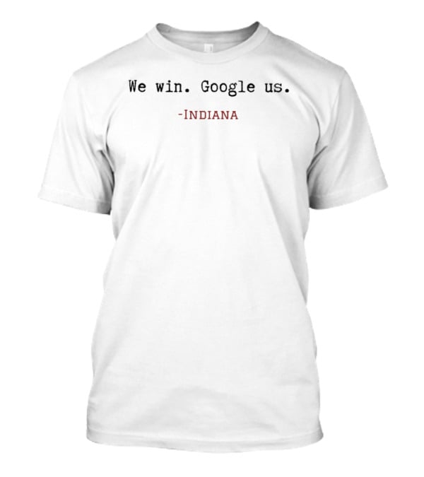 Indiana We Win Google Us T-Shirt