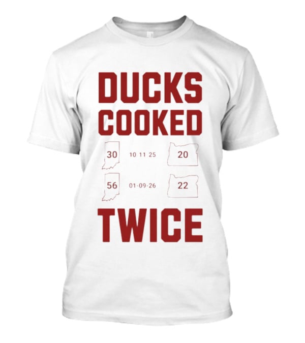 Ducks Cooked Twice Indiana Hoosiers 56 22 Victory Over Oregon 30 20 T-Shirt