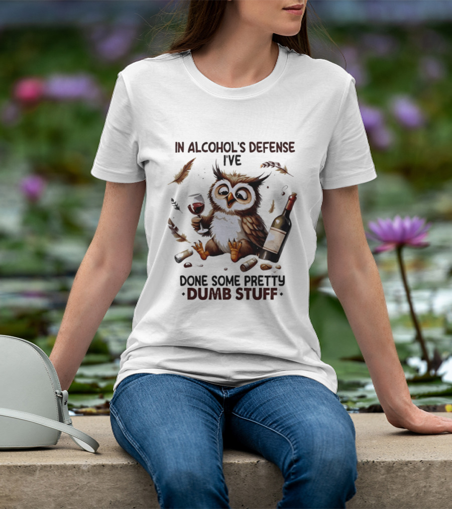 Owl In Alcohol's Defense I've Done Some Pretty Dumb Stuff Wine Bottle Feather T-Shirt