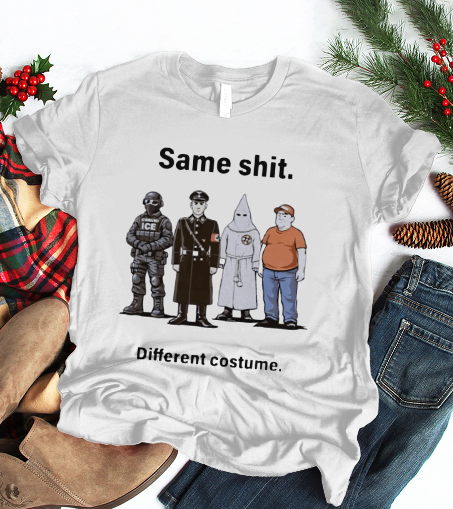 Same Shit Different Costume Anti Trump ICE Nazi KKK Republican T-Shirt