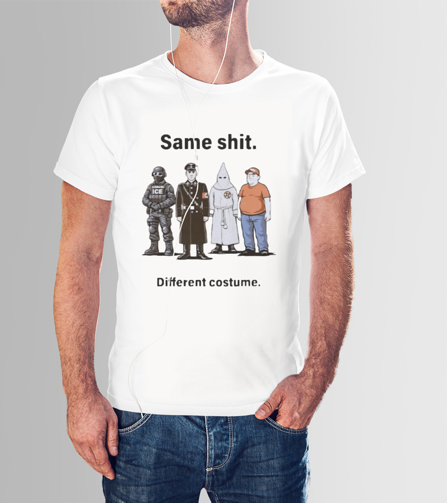 Same Shit Different Costume Anti Trump ICE Nazi KKK Republican T-Shirt