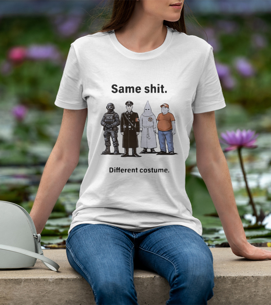 Same Shit Different Costume Anti Trump ICE Nazi KKK Republican T-Shirt