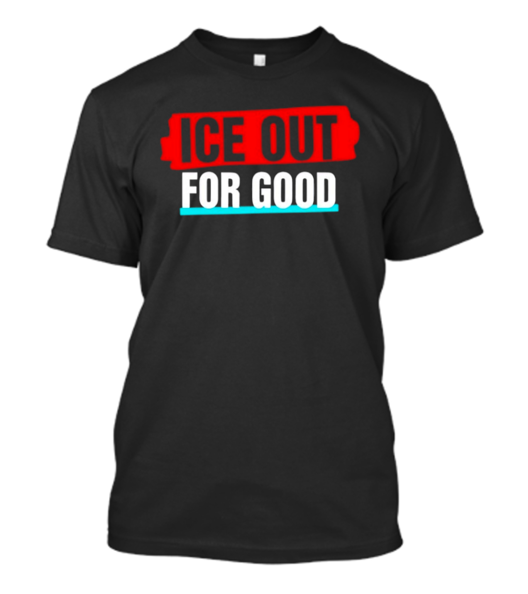 Ice Out For Good T-Shirt