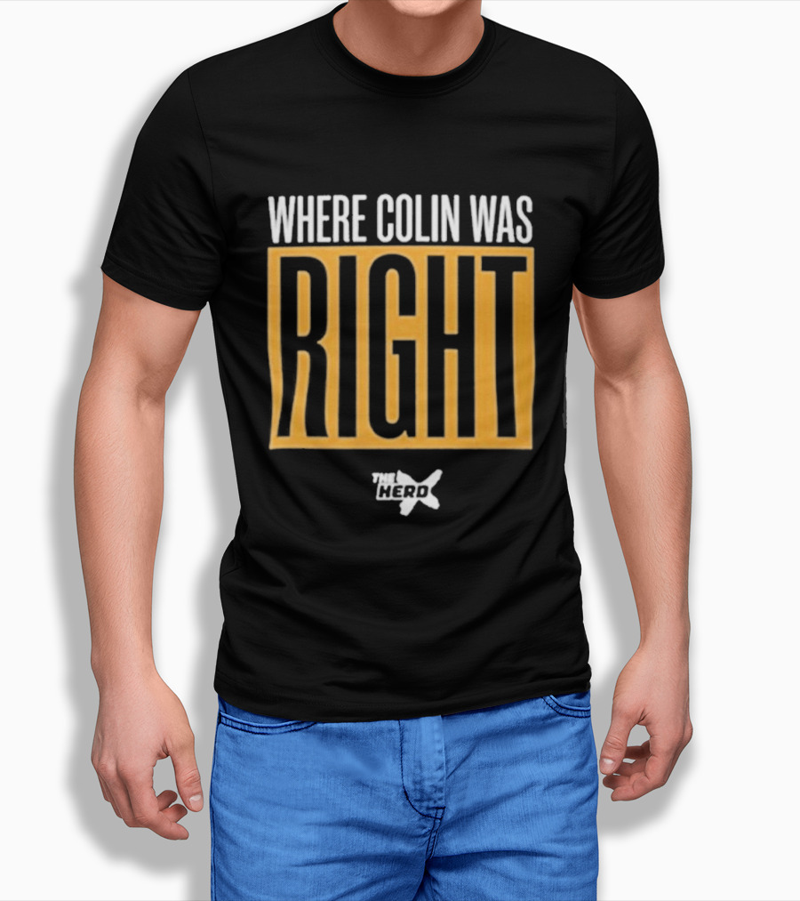 Where Colin Was Right Herd Insight T-Shirt