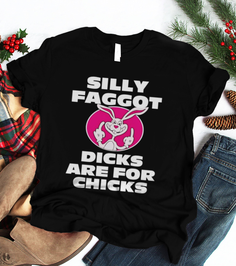 Silly Faggot Dicks Are For Chicks Funny Rabbit Middle Finger T-Shirt