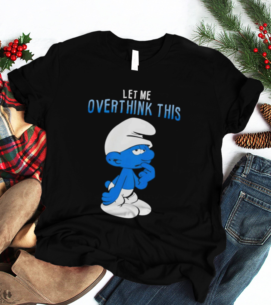 Smurfs Let Me Overthink This T-Shirt