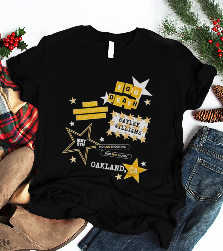 Ego Death Hayley Williams Bachelorette No Use Shooting For The Moon Oakland CA T-Shirt