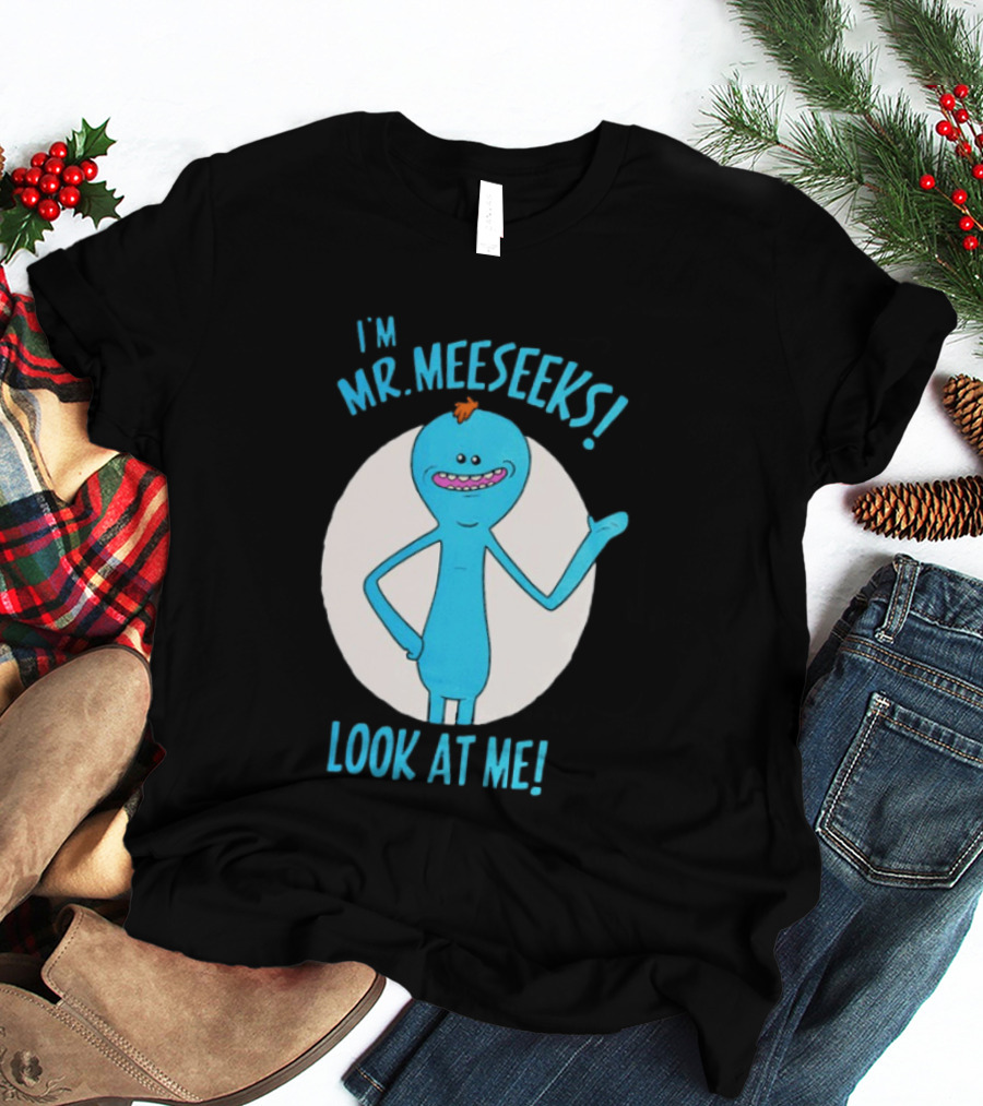 I'm Mr. Meeseeks Look At Me! T-Shirt
