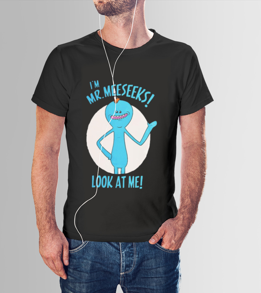 I'm Mr. Meeseeks Look At Me! T-Shirt