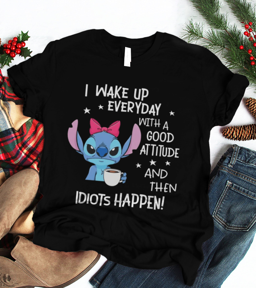 Stitch I Wake Up Everyday With A Good Attitude And Then Idiots Happen Coffee Cup T-Shirt