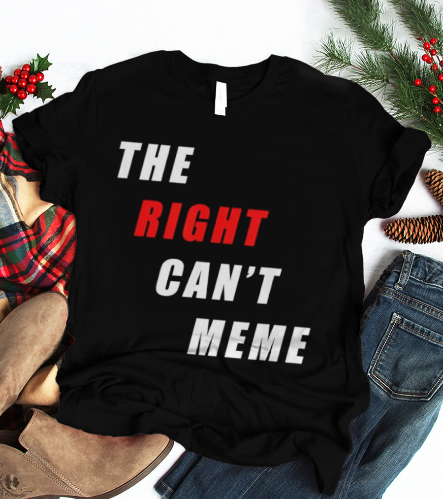 The Right Can't Meme T-Shirt