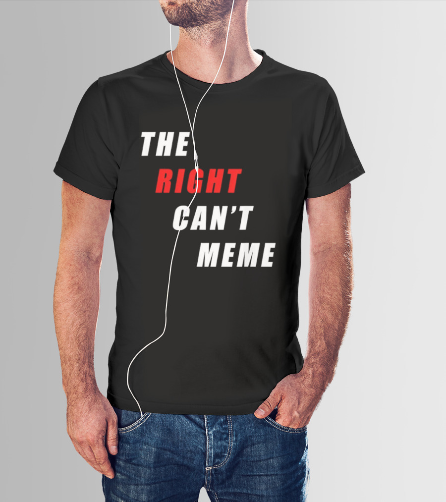 The Right Can't Meme T-Shirt