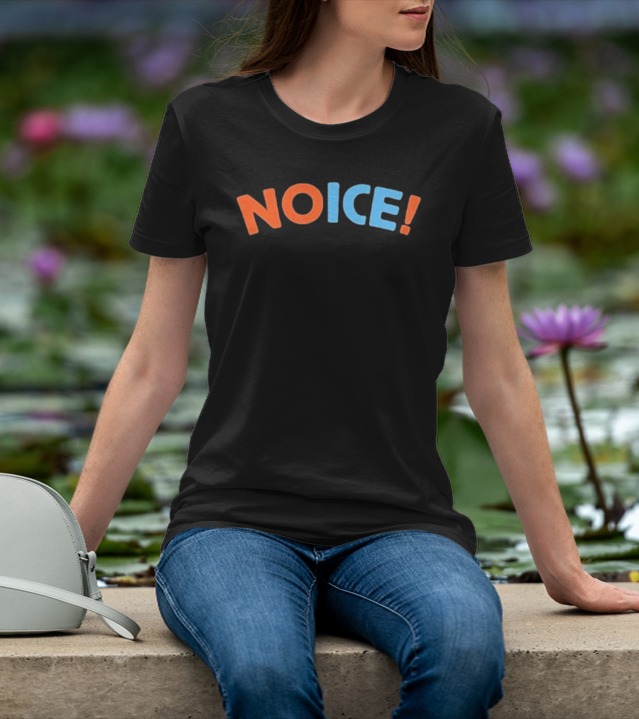 No ICE Is Noice NOICE! Fun Phrase For Trendy Humor T-Shirt